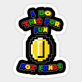 I DO THIS FOR FUN NOT FUNDS Sticker